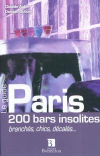 Paris, 200 bars insolites, branchés, chics, décalés...