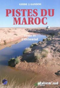 Pistes du Maroc : à travers l'histoire. Vol. 4. L'Oriental, de la Méditerranée à Figuig