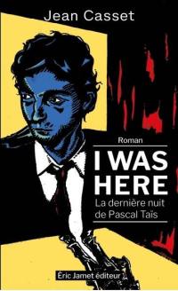 I was here : la dernière nuit de Pascal Taïs