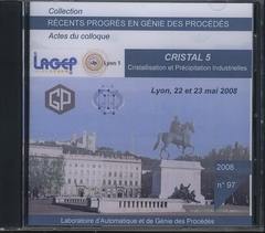 Cristal 5 : cristallisation et précipitation industrielles : actes du colloque, Lyon, 22 et 23 mai 2008