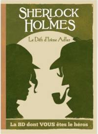 Sherlock Holmes. Le défi d'Irène Adler