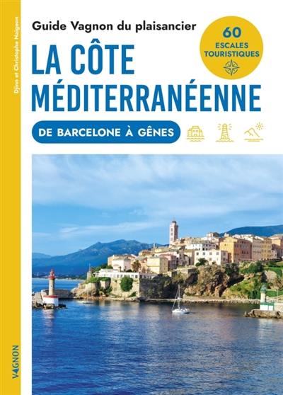 Guide Vagnon du plaisancier : la côte méditerranéenne de Barcelone à Gènes : 60 escales touristiques