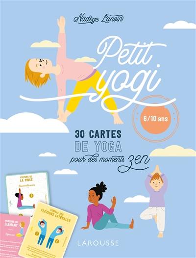 Petit yogi : 30 cartes de yoga pour des moments zen : 6-10 ans