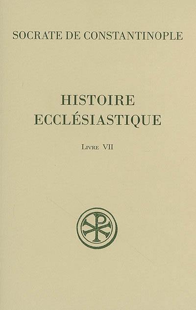 Histoire ecclésiastique. Vol. 7. Livre VII