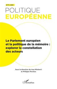 Politique européenne, n° 71. Le Parlement européen et la politique de la mémoire : explorer la constellation des acteurs