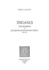 Thuanus : the making of Jacques-Auguste de Thou (1553-1617)