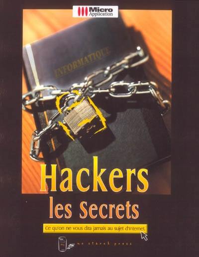 Hackers, les secrets : ce qu'on ne vous dira jamais au sujet d'Internet