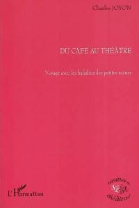 Du café au théâtre : voyage avec les baladins des petites scènes : 50 ans de vie et d'histoire des petites salles parisiennes de spectacle vivant, théâtres, cafés-théâtres, boites à musiques, caves à chansons.