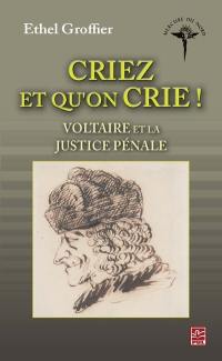 Criez et qu'on crie : Voltaire et la justice pénale