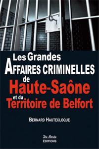 Les grandes affaires criminelles de Haute-Saône et du Territoire de Belfort