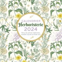 Herboristerie : calendrier 2024 : vertus des plantes médicinales, remèdes naturels au fil des mois