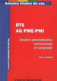 BTS AG PME-PMI : gestion administrative commerciale et comptable : 5 sujets corrigés en détail