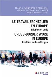 Le travail frontalier en Europe : pratiques et réalités régionales. Cross-border work in Europe
