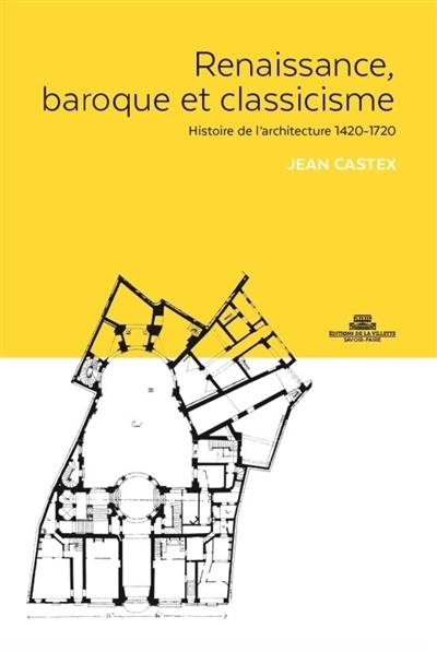 Renaissance, baroque et classicisme : histoire de l'architecture 1420-1720