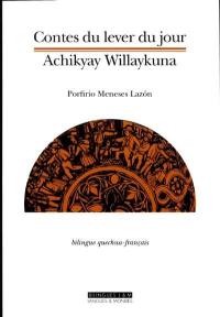 Contes du lever du jour. Achikyay Willaykuna