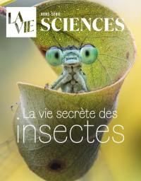 Vie, hors-série (La). La vie secrète des insectes : s'inspirer de la nature pour vivre mieux