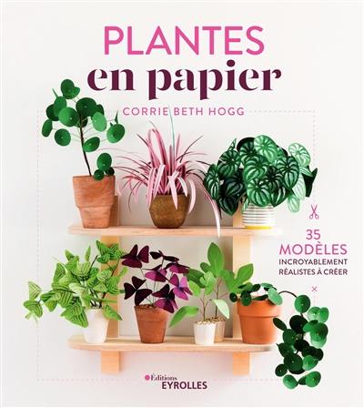 Plantes en papier : 35 modèles incroyablement réalistes à créer