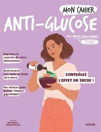 Mon cahier anti-glucose : contrôlez l'effet du sucre !