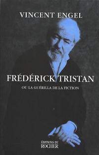 Frédérick Tristan ou La guérilla de la fiction