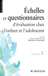 Echelles et questionnaires d'évaluation chez l'enfant et l'adolescent. Vol. 1