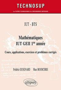IUT-BTS : mathématiques, IUT GEII 1re année : cours, applications, exercices et problèmes corrigés