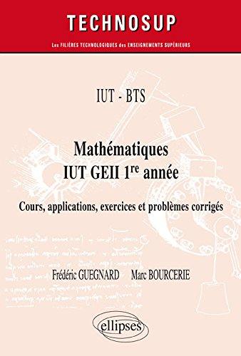 IUT-BTS : mathématiques, IUT GEII 1re année : cours, applications, exercices et problèmes corrigés