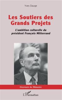 Les soutiers des grands projets : l'ambition culturelle du président François Mitterrand