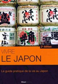 Vivre le Japon : le guide pratique de la vie au Japon