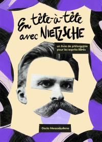 En tête-à-tête avec Nietzsche : un livre de philosophie pour les esprits libres