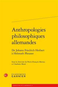 Anthropologies philosophiques allemandes : de Johann Friedrich Herbart à Helmuth Plessner