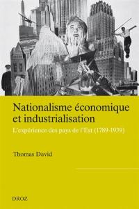 Nationalisme économique et industrialisation : l'expérience des pays de l'Est (1798-1939)