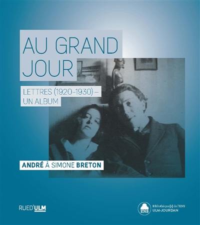 Au grand jour : lettres (1920-1930), un album : André à Simone Breton