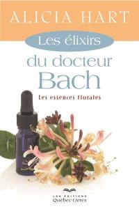 Les élixirs du docteur Bach : essences florales