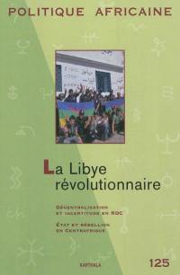 Politique africaine, n° 125. La Libye révolutionnaire