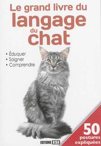 Le grand livre du langage du chat : éduquer, soigner, comprendre : 50 postures expliquées