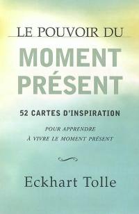 Le pouvoir du moment présent : 52 cartes d'inspiration : pour apprendre à vivre le moment présent