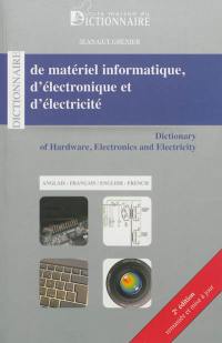 Dictionnaire de matériel informatique, d'électronique et d'électricité : anglais-français. Dictionary of hardware, electronics and electricity : english-french