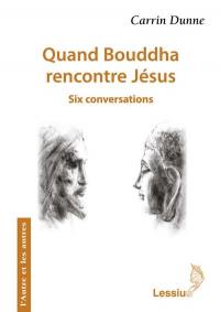 Quand Bouddha rencontre Jésus : six conversations