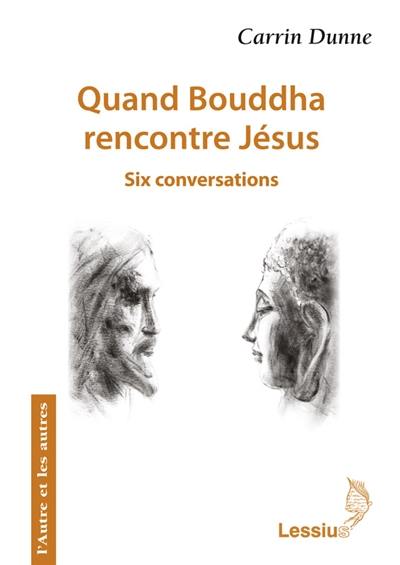 Quand Bouddha rencontre Jésus : six conversations