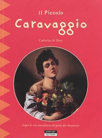 Il piccolo Caravaggio : scopri la vita tumultuosa del genio del chiaroscuro