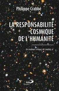 La responsabilité cosmique de l'humanité : examen critique de Laudato si'