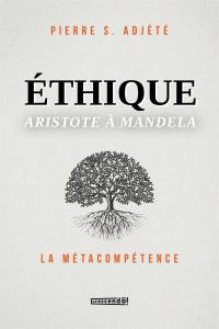 Ethique : Aristote à Mandela : la métacompétence