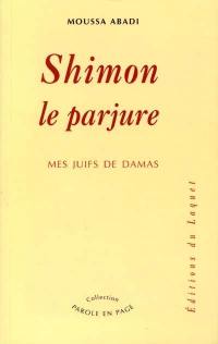 Shimon le parjure : mes Juifs de Damas