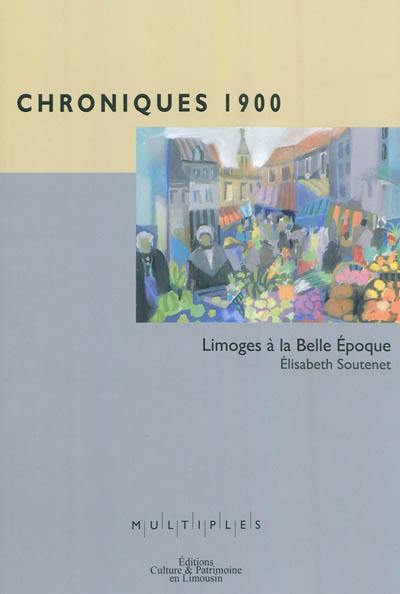 Chroniques 1900 : Limoges à la Belle Epoque
