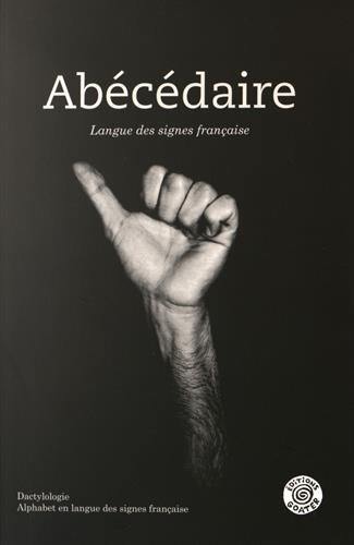 Abécédaire : langue des signes française : dactylologie, alphabet en langue des signes française