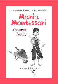 Maria Montessori : changer l'école