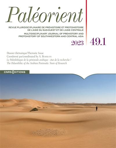 Paléorient, n° 49-1. Le paléolithique de la péninsule arabique : état de la recherche. The paleolithic of the Arabian Peninsula : state of research