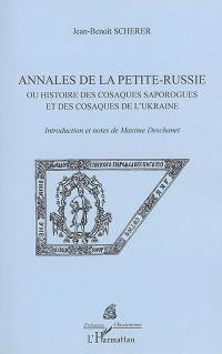 Annales de la Petite-Russie ou Histoire des Cosaques saporogues et des Cosaques de l'Ukraine