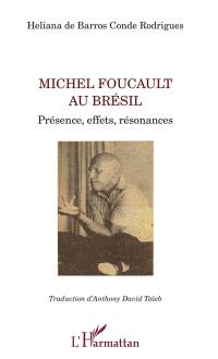 Michel Foucault au Brésil : présence, effets, résonances