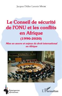 Le Conseil de sécurité de l'ONU et les conflits en Afrique (1990-2020) : mise en oeuvre et enjeux du droit international en Afrique